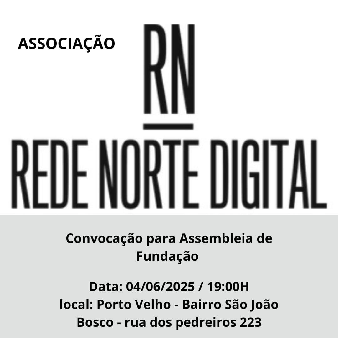 Convocação para Assembleia de Fundação da Associação Rede Norte Digital será realizada em Porto Velho