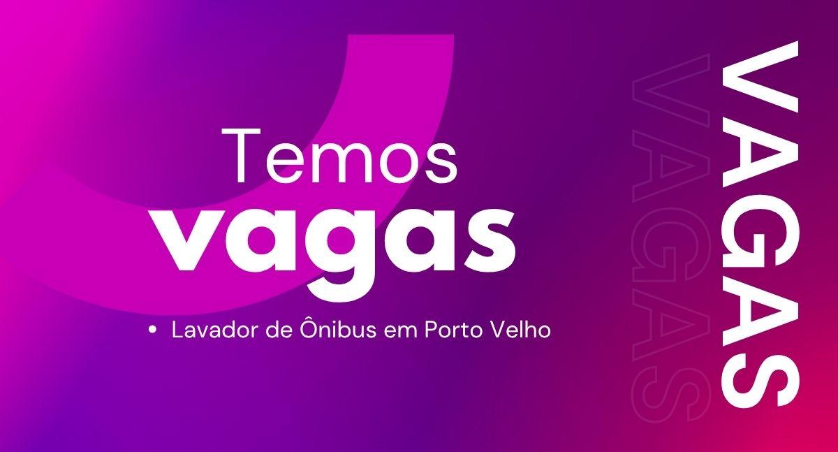 JTP Multisserviços abre 4 vagas para Lavador de Ônibus em Porto Velho, Salário R$ 1.646,66