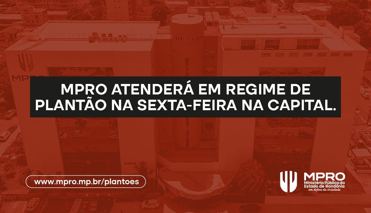 MPRO atenderá em regime de plantão na sexta-feira, na capital, em razão da data de criação do Município de Porto Velho