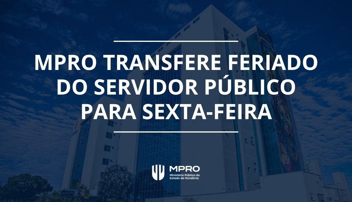 MPRO transfere feriado do Dia do Servidor Público para sexta-feira (30)