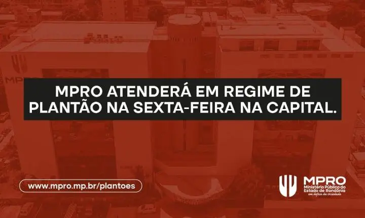 MPRO atenderá em regime de plantão na sexta-feira, na capital, em razão da data de criação do Município de Porto Velho