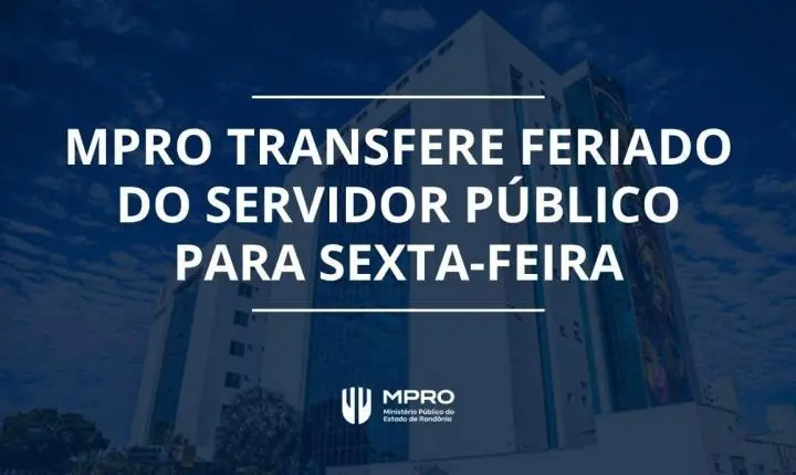 MPRO transfere feriado do Dia do Servidor Público para sexta-feira (30)